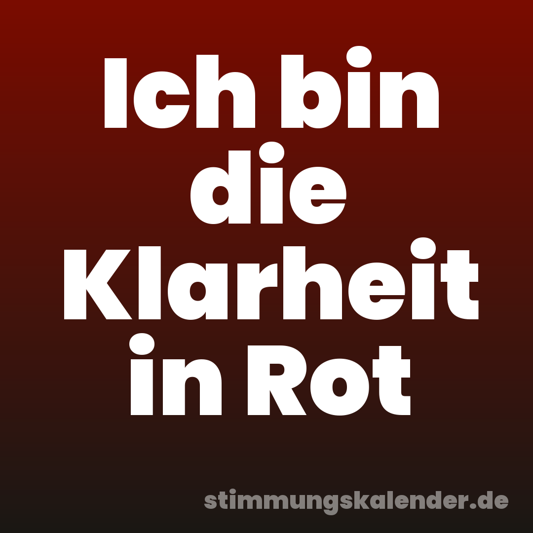 Ich bin die Klarheit in Rot
