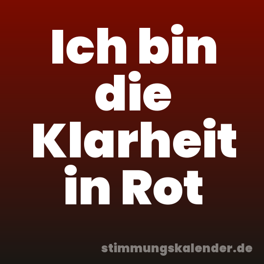 Ich bin die Klarheit in Rot