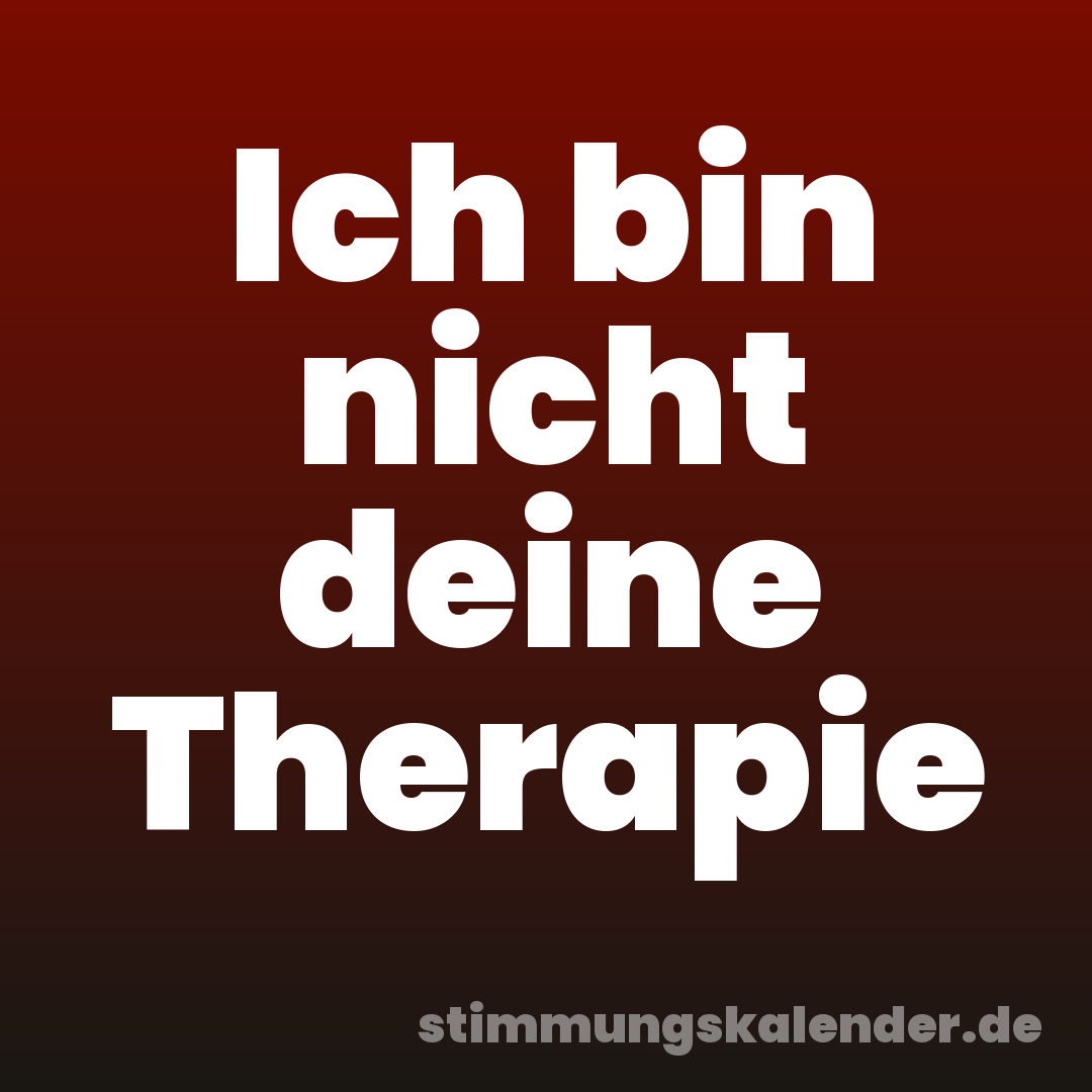 Ich bin nicht deine Therapie