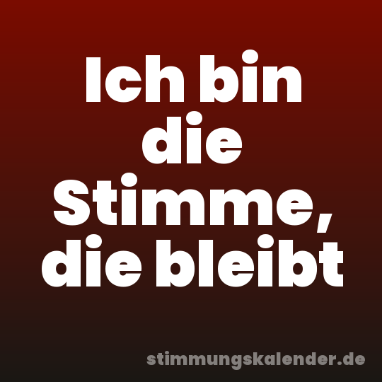 Ich bin die Stimme, die bleibt
