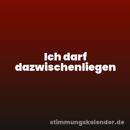 Ich darf dazwischenliegen