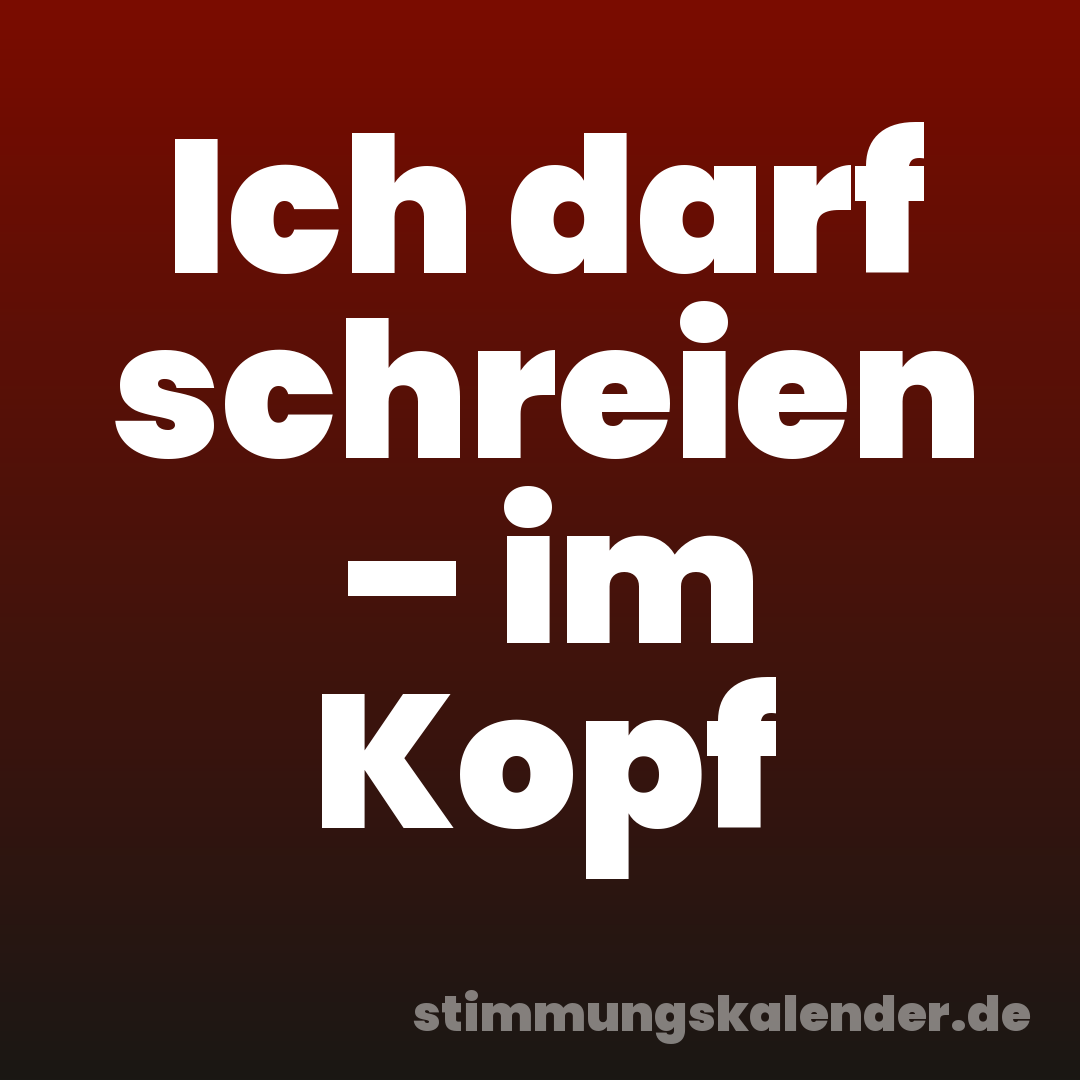 Ich darf schreien – im Kopf