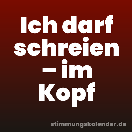 Ich darf schreien – im Kopf