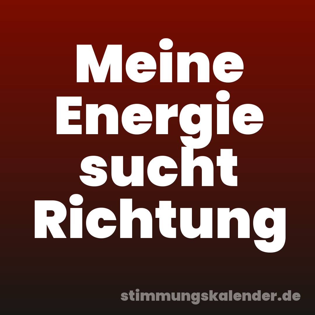 Meine Energie sucht Richtung