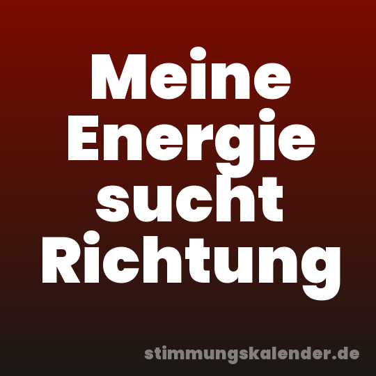Meine Energie sucht Richtung