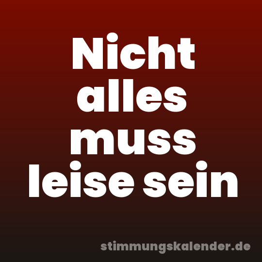 Nicht alles muss leise sein