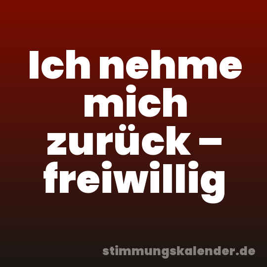 Ich nehme mich zurück – freiwillig