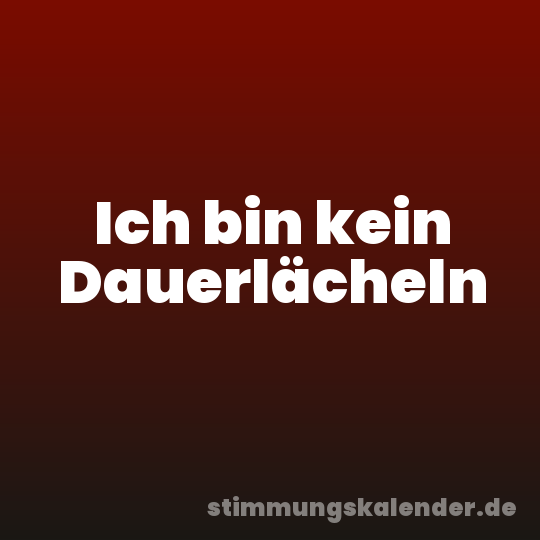 Ich bin kein Dauerlächeln