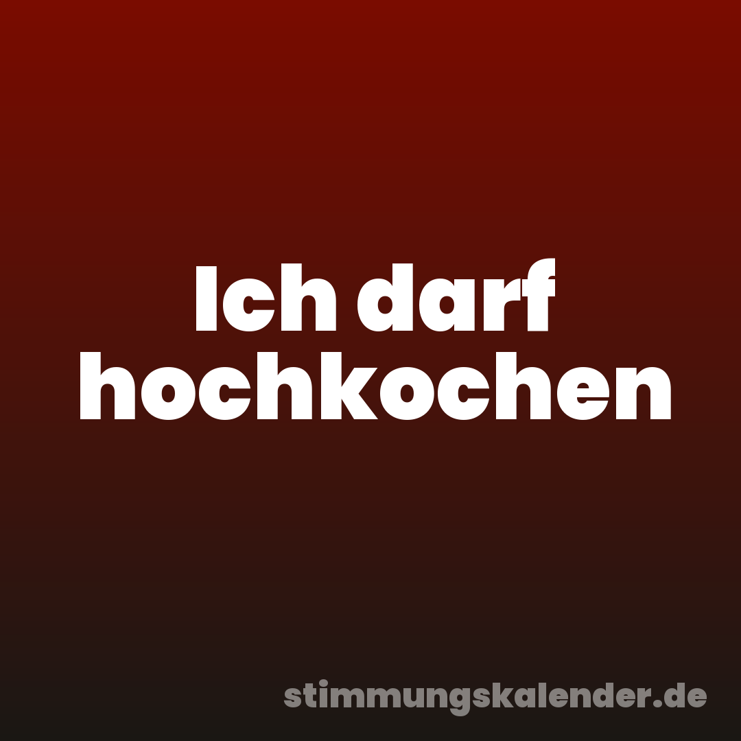 Ich darf hochkochen