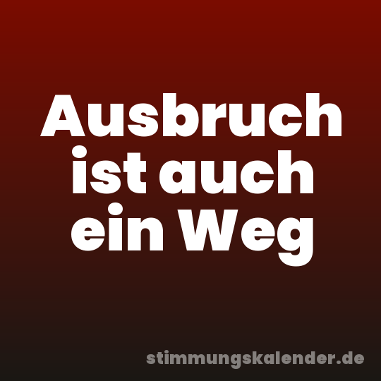 Ausbruch ist auch ein Weg