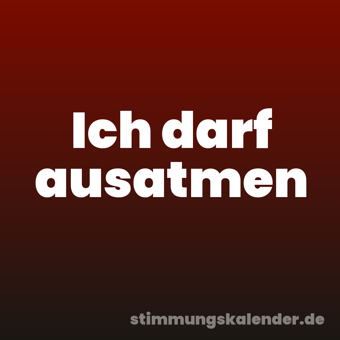 Ich darf ausatmen
