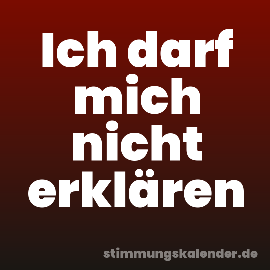 Ich darf mich nicht erklären