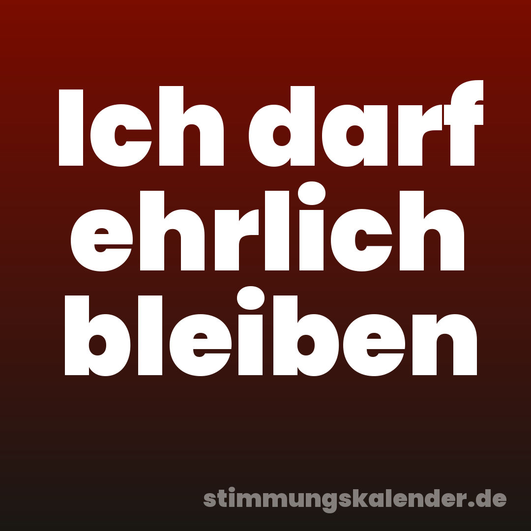 Ich darf ehrlich bleiben