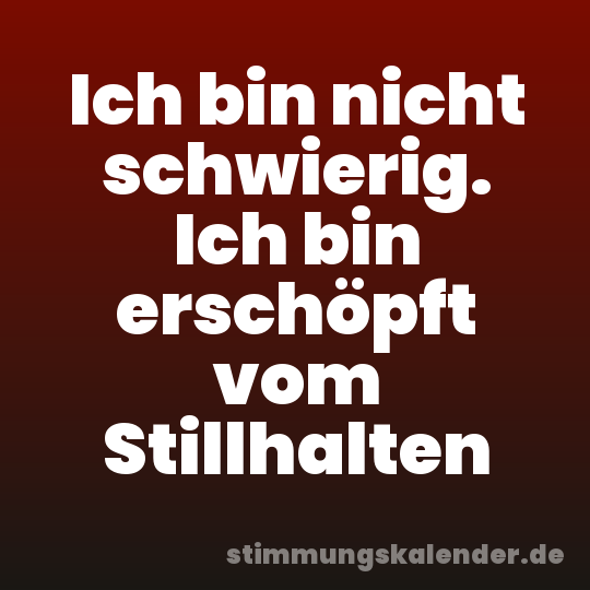 Ich bin nicht schwierig. Ich bin erschöpft vom Stillhalten