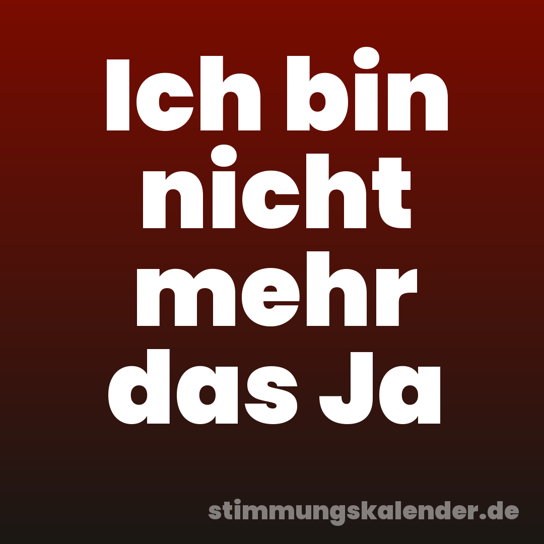Ich bin nicht mehr das Ja