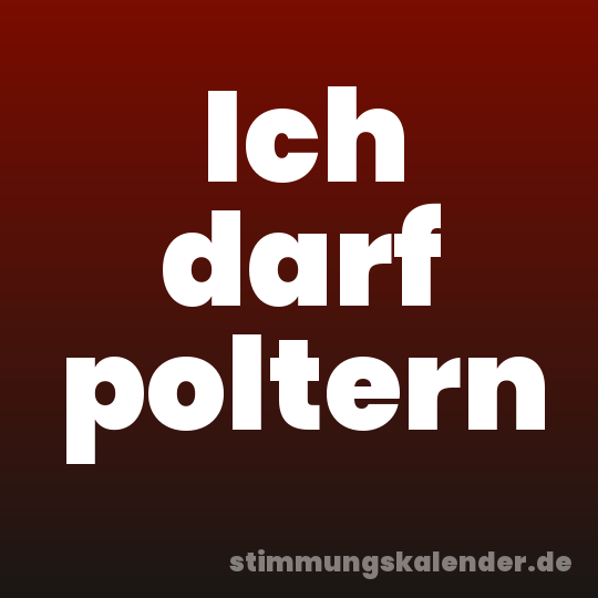 Ich darf poltern