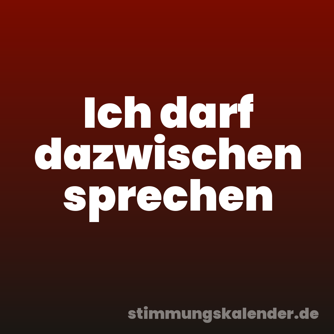 Ich darf dazwischen sprechen
