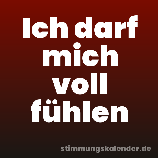 Ich darf mich voll fühlen