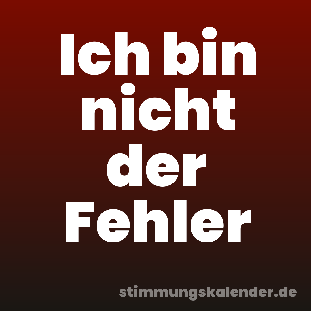 Ich bin nicht der Fehler