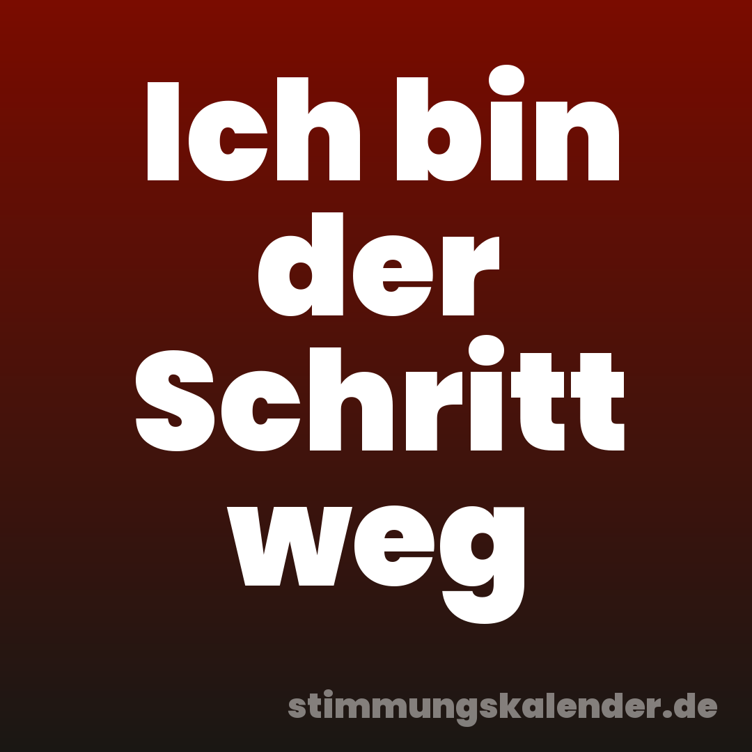 Ich bin der Schritt weg