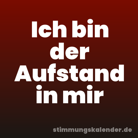 Ich bin der Aufstand in mir