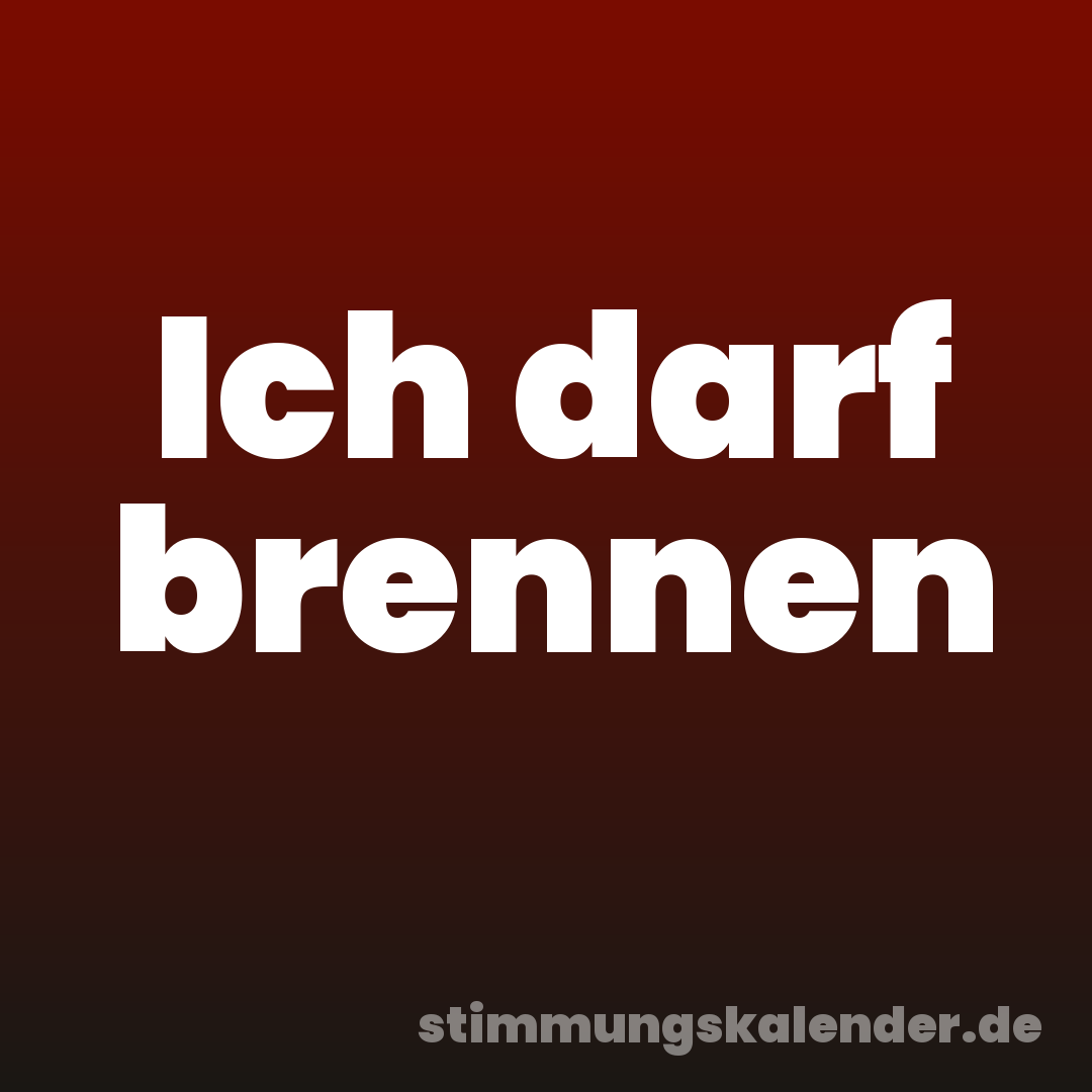 Ich darf brennen