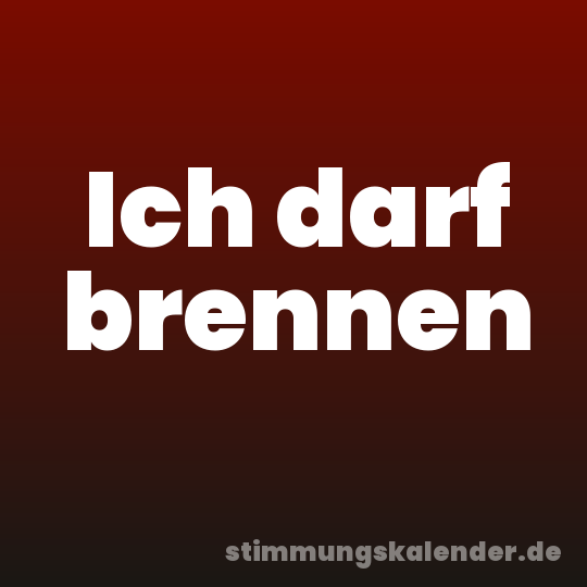 Ich darf brennen