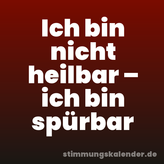 Ich bin nicht heilbar – ich bin spürbar