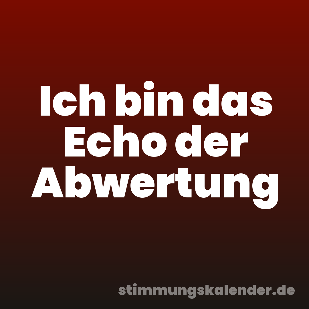 Ich bin das Echo der Abwertung