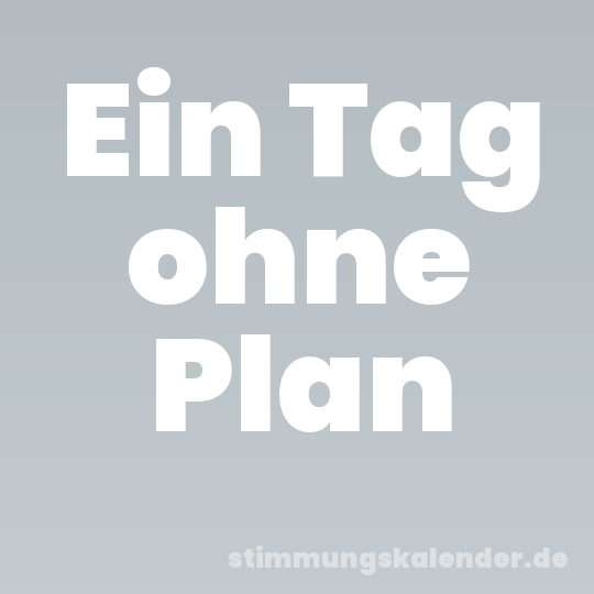 Ein Tag ohne Plan