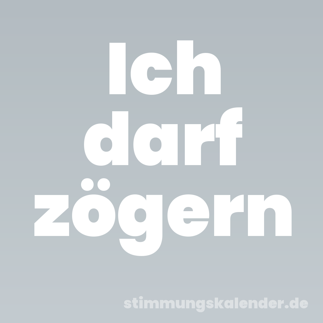 Ich darf zögern