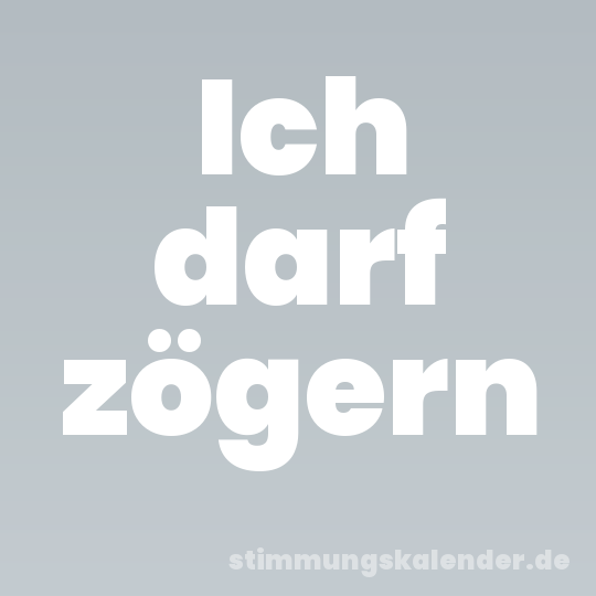 Ich darf zögern