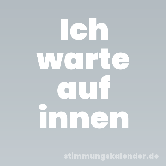Ich warte auf innen