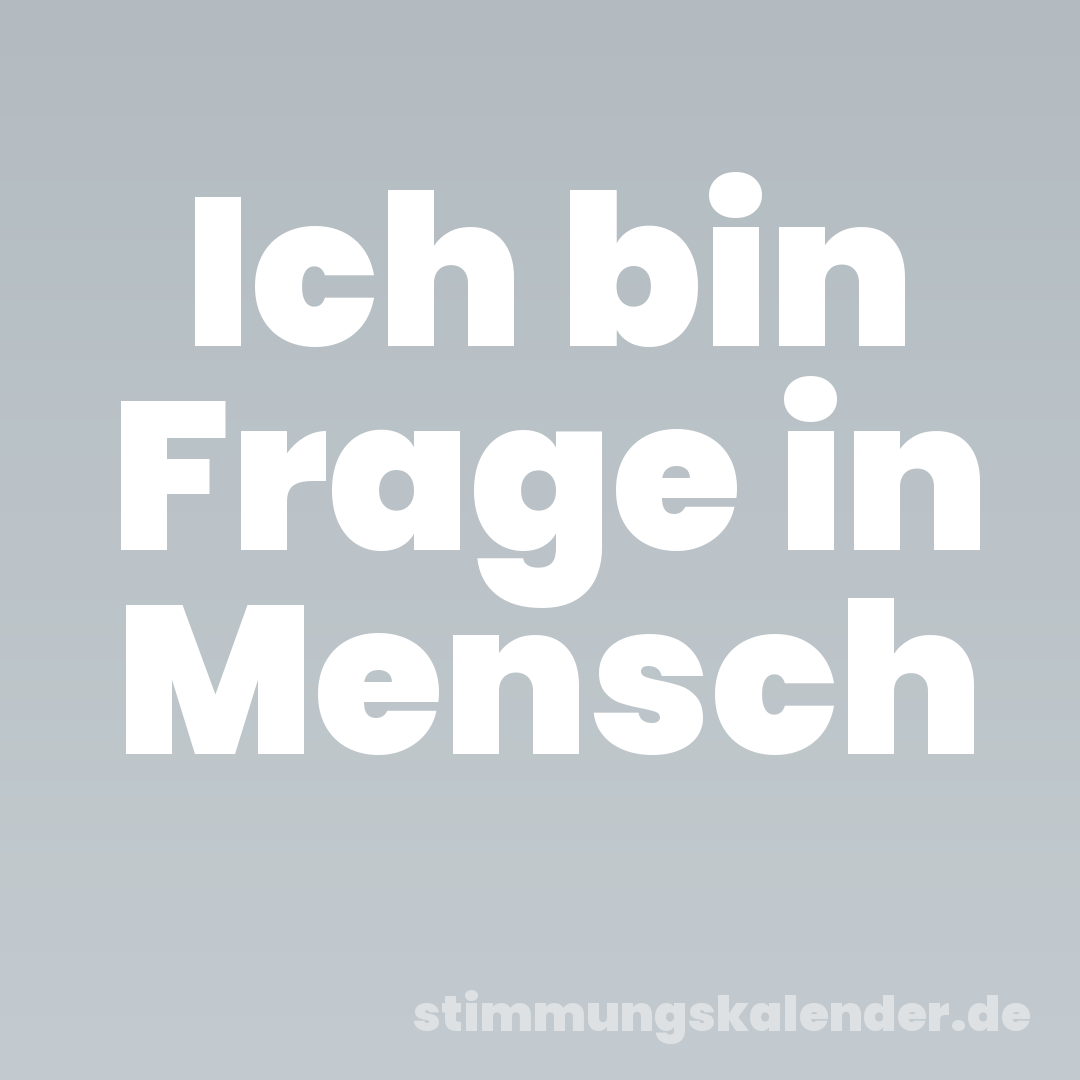 Ich bin Frage in Mensch