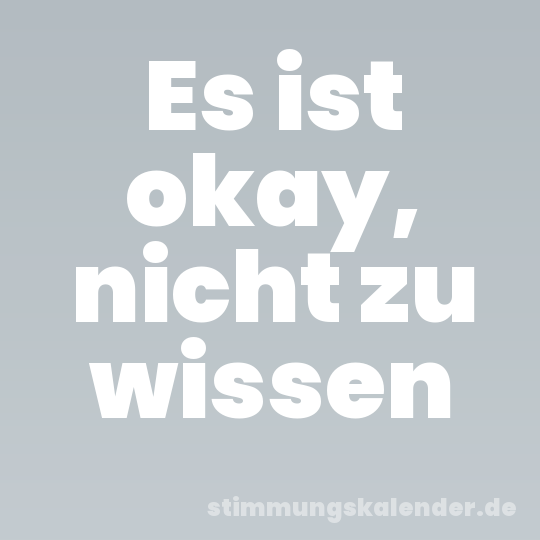 Es ist okay, nicht zu wissen