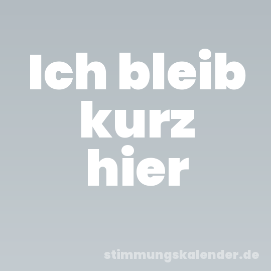 Ich bleib kurz hier