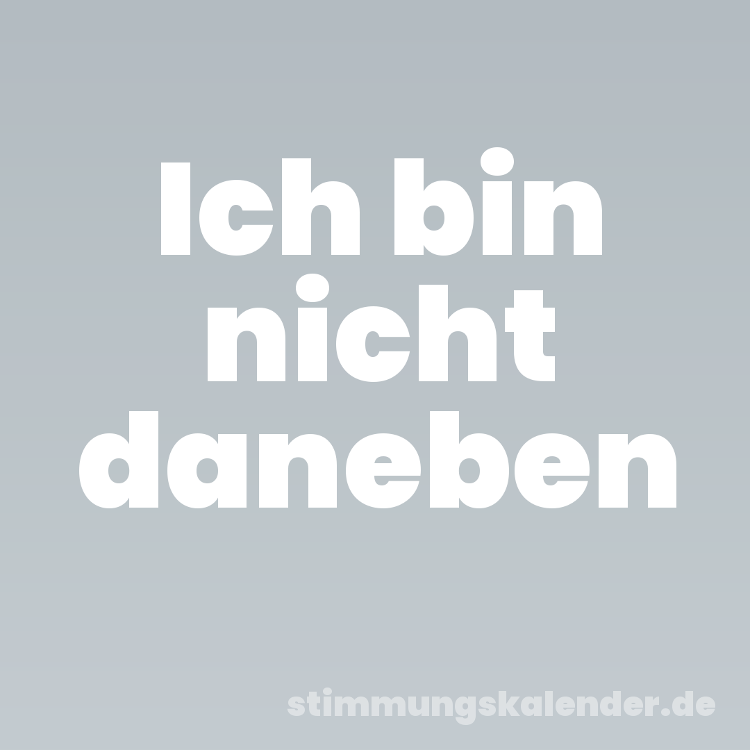 Ich bin nicht daneben