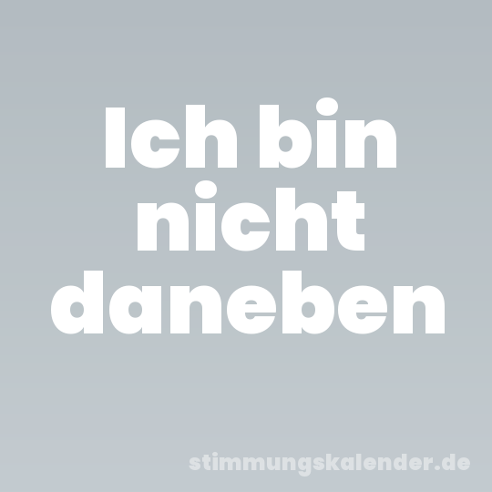 Ich bin nicht daneben