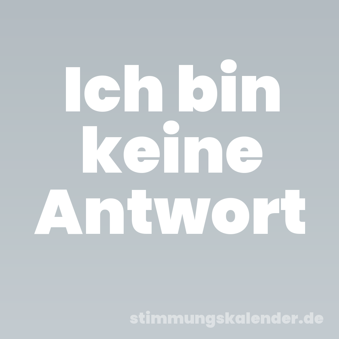 Ich bin keine Antwort
