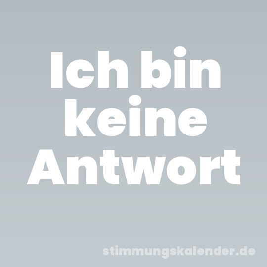 Ich bin keine Antwort