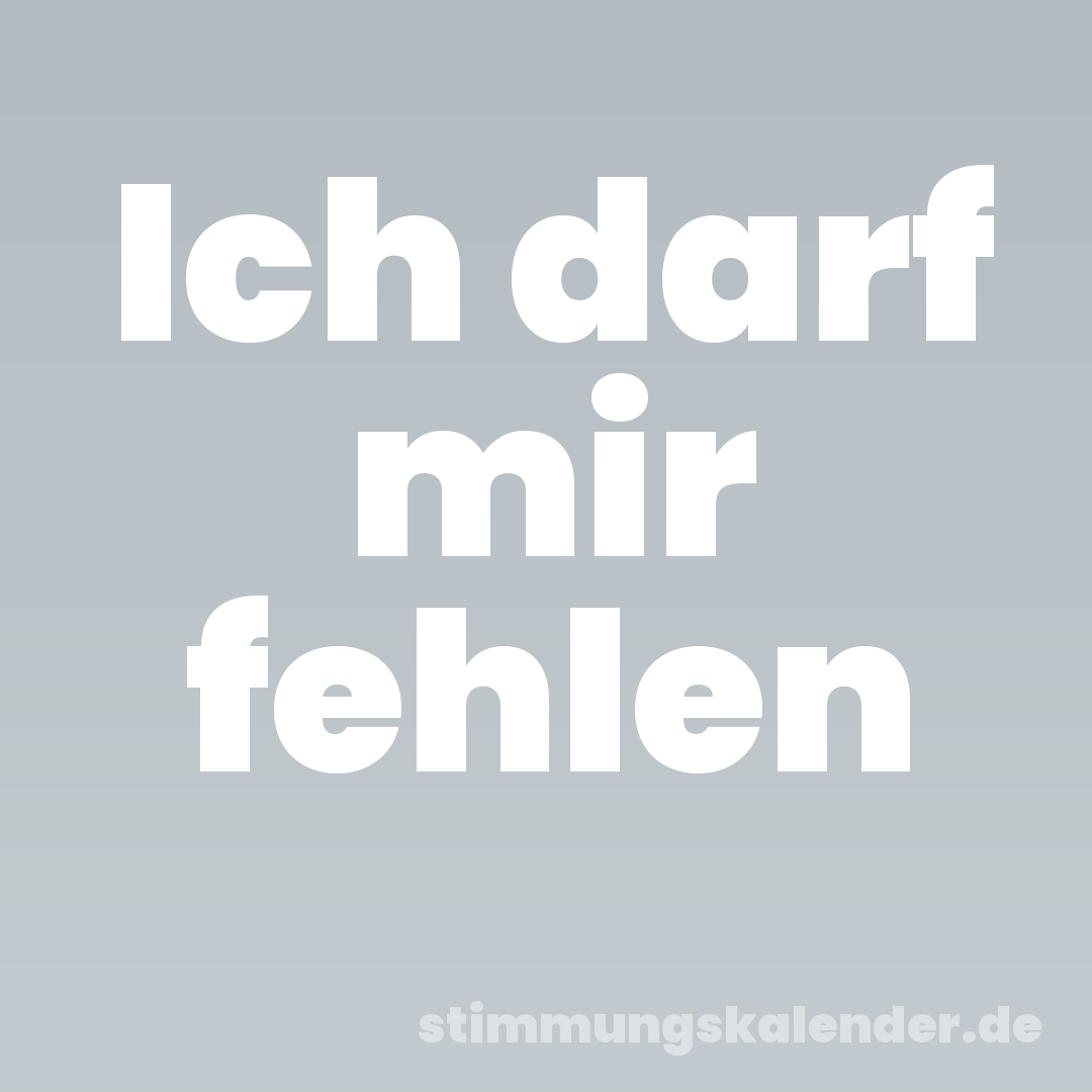 Ich darf mir fehlen