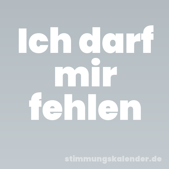 Ich darf mir fehlen