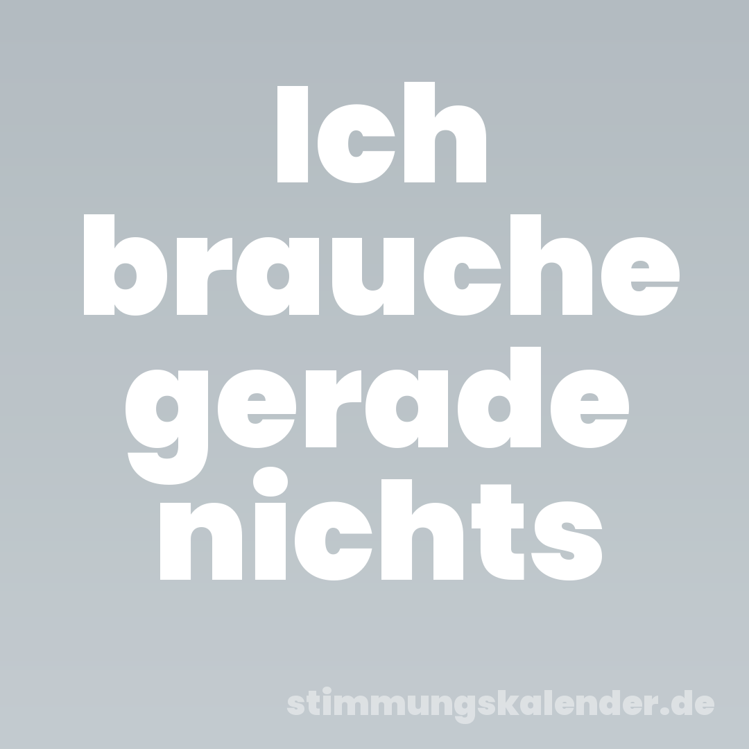 Ich brauche gerade nichts