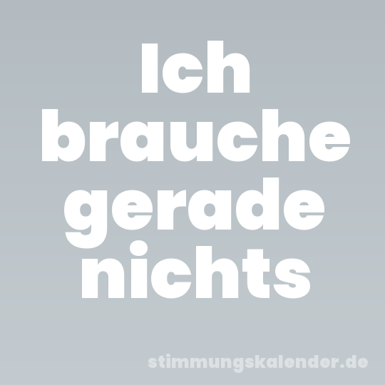 Ich brauche gerade nichts
