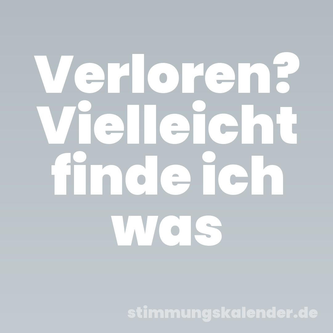Verloren? Vielleicht finde ich was