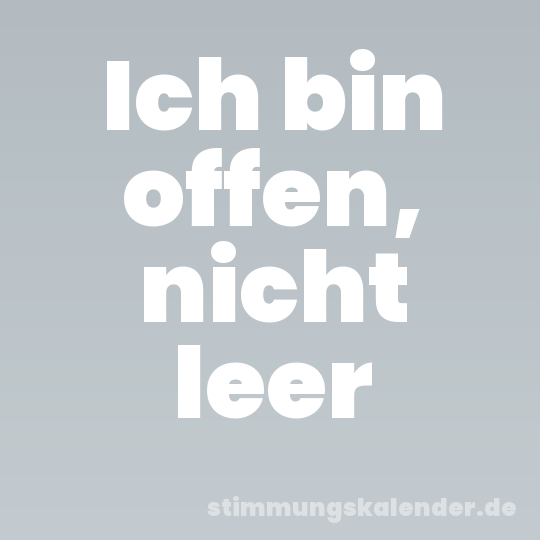 Ich bin offen, nicht leer