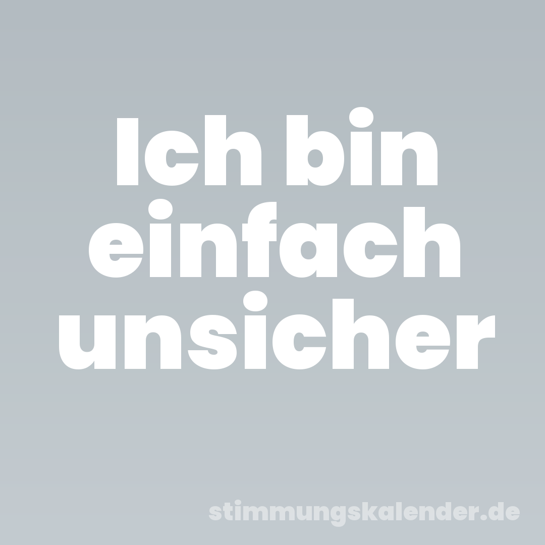 Ich bin einfach unsicher