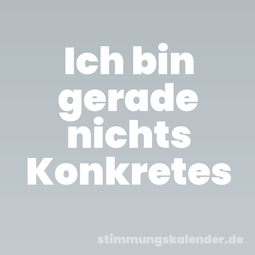 Ich bin gerade nichts Konkretes