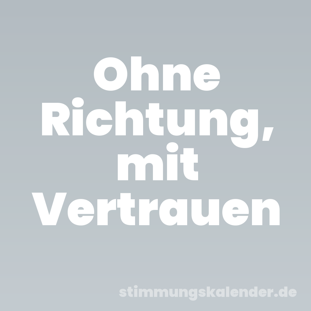Ohne Richtung, mit Vertrauen