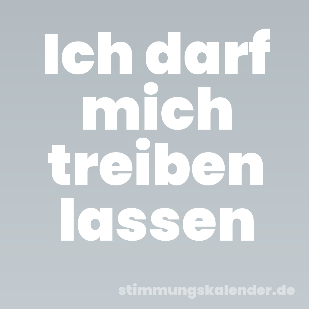 Ich darf mich treiben lassen